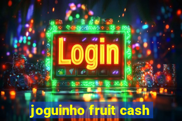 joguinho fruit cash